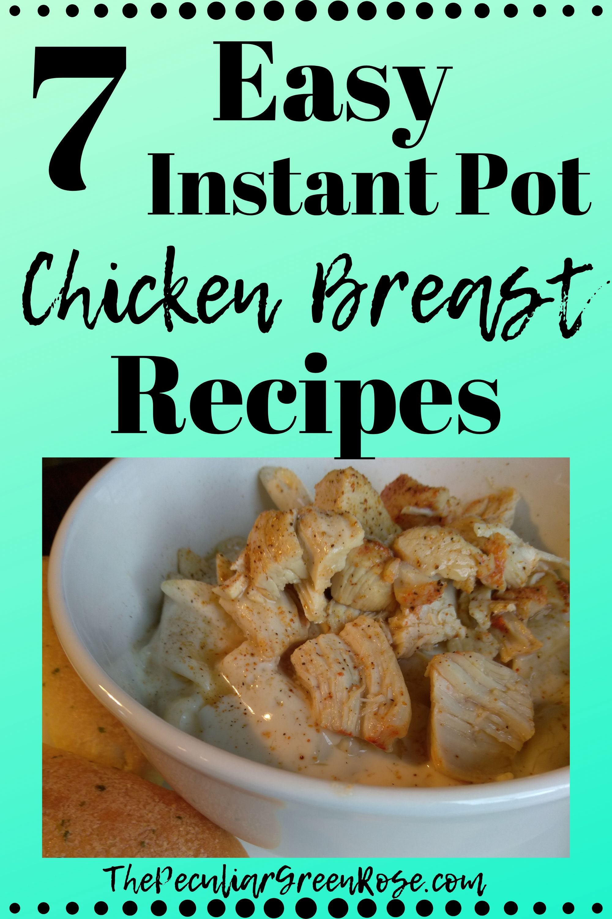 7 Easy Instant Pot Chicken Breast Recipes - The Peculiar Green Rose