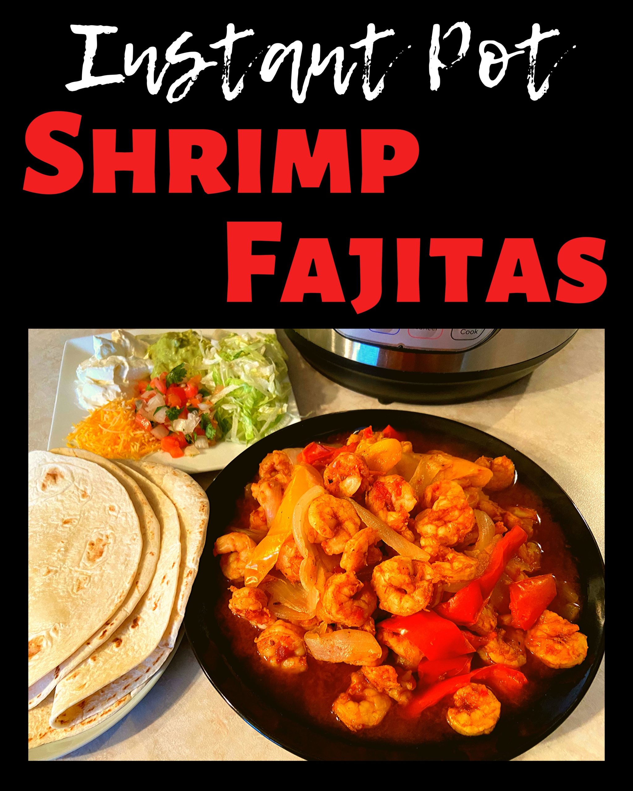 A black plate filled with cooked shrimp, onions, and bell peppers in a fajita seasoning. A white plate filled with lettuce, sour cream, guacamole, pico de gallo, and shredded cheese. A white plate with flour tortillas. Everything is on a kitchen counter in front of an Instant Pot.